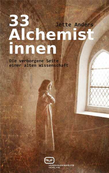 33 Alchemistinnen: Die verborgene Seite einer alten Wissenschaft. Ein Buch von Jette Anders