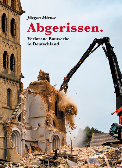 Abgerissen: Verlorene Bauwerke in Deutschland. Ein Buch von Jürgen Mirow Abgerissen: Verlorene Bauwerke in Deutschland. Ein Buch von Jürgen Mirow