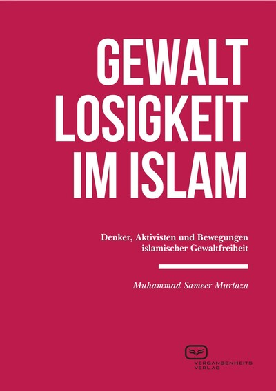 Gewaltlosigkeit im Islam: Denker, Aktivisten und Bewegungen islamischer Gewaltfreiheit. Ein Buch von Muhammad Sameer Murtaza Gewaltlosigkeit im Islam: Denker, Aktivisten und Bewegungen islamischer Gewaltfreiheit. Ein Buch von Muhammad Sameer Murtaza