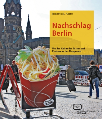 Nachschlag Berlin: Zur Kultur des Essens und Trinkens in der Hauptstadt. Ein Buch von Johannes J. Arens Nachschlag Berlin: Zur Kultur des Essens und Trinkens in der Hauptstadt. Ein Buch von Johannes J. Arens