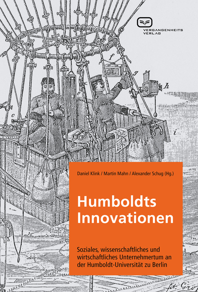 Humboldts Innovationen: Soziales, wissenschaftliches und wirtschaftliches Unternehmertum an der Humboldt-Universität zu Berlin. Ein Buch von Alexander Schug, Daniel Klink und Martin Mahn Humboldts Innovationen: Soziales, wissenschaftliches und wirtschaftliches Unternehmertum an der Humboldt-Universität zu Berlin. Ein Buch von Alexander Schug, Daniel Klink und Martin Mahn