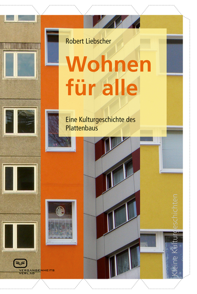 Wohnen für alle: Eine Kulturgeschichte des Plattenbaus. Ein Buch von Robert Liebscher Wohnen für alle: Eine Kulturgeschichte des Plattenbaus. Ein Buch von Robert Liebscher