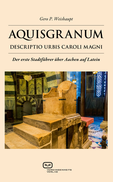 AQUISGRANUM: Descriptio urbis Caroli Magni. Ein Buch von Gero P. Weishaupt AQUISGRANUM: Descriptio urbis Caroli Magni. Ein Buch von Gero P. Weishaupt
