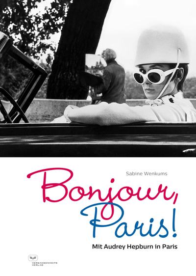 Bonjour, Paris! : Mit Audrey Hepburn in Paris . Ein Buch von Sabine Wenkums