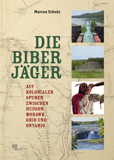 Die Biberjäger : Auf kolonialen Spuren zwischen Hudson, Mohawk, Ohio und Ontario . Ein Buch von Marcus Scholz Die Biberjäger : Auf kolonialen Spuren zwischen Hudson, Mohawk, Ohio und Ontario . Ein Buch von Marcus Scholz