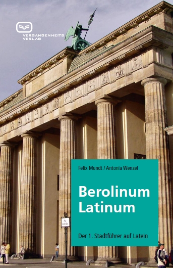 Berolinum Latinum: Der 1. Stadtführer auf Latein. Ein Buch von Antonia Wenzel und Felix Mundt Berolinum Latinum: Der 1. Stadtführer auf Latein. Ein Buch von Antonia Wenzel und Felix Mundt