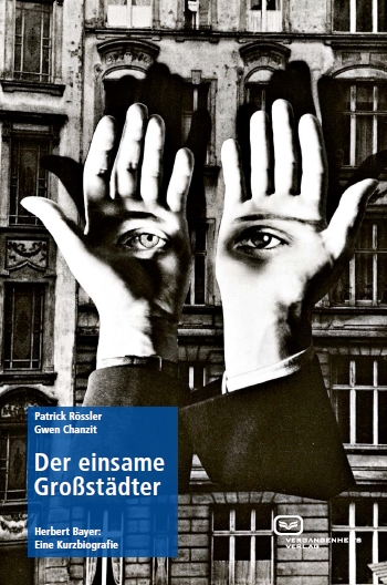 Der einsame Großstädter: Herbert Bayer: Eine Kurzbiografie. Ein Buch von Patrick Rössler