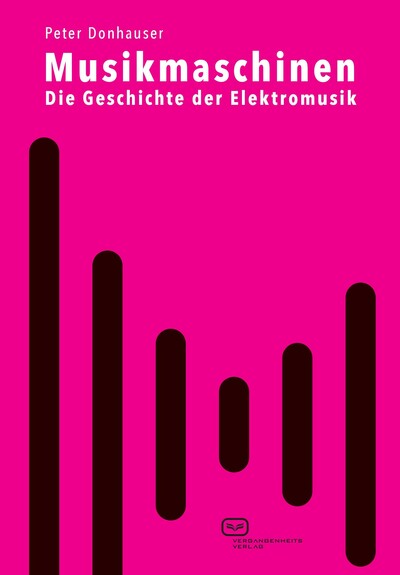 Musikmaschinen: Die Geschichte der Elektromusik. Ein Buch von Peter Donhauser