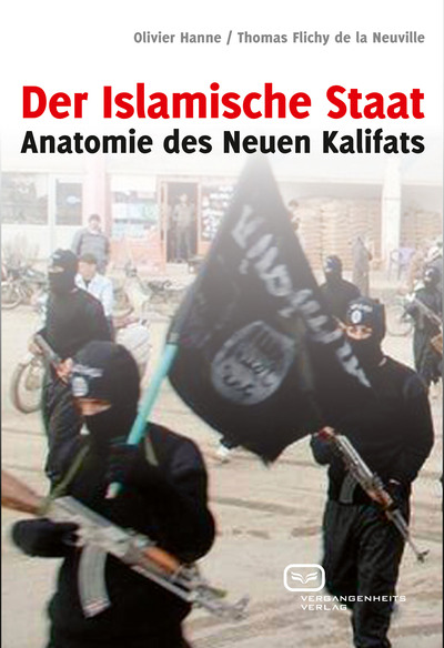 Der Islamische Staat: Anatomie des Neuen Kalifats. Ein Buch von Olivier Hanne und Thomas  Flichy de la Neuville