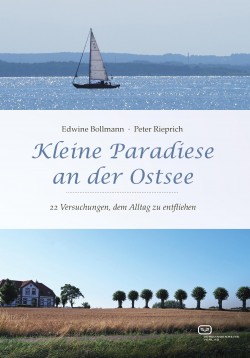 Kleine Paradiese an der Ostsee: 22 Versuchungen, dem Alltag zu entfliehen. Ein Buch von Peter Rieprich und Edwine Bollmann