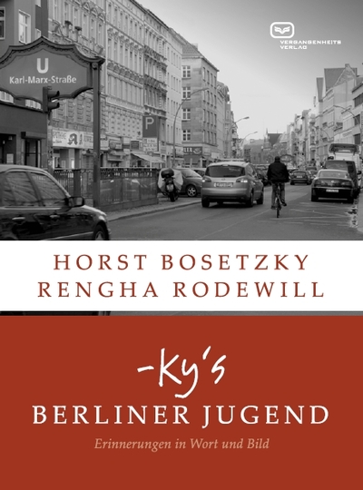 -ky's Berliner Jugend: Erinnerungen in Wort und Bild. Ein Buch von Horst Bosetzky († 2018) und Rengha Rodewill -ky's Berliner Jugend: Erinnerungen in Wort und Bild. Ein Buch von Horst Bosetzky († 2018) und Rengha Rodewill