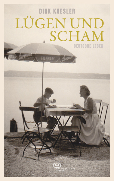 Lügen und Scham: Deutsche Leben. Ein Buch von Dirk Kaesler Lügen und Scham: Deutsche Leben. Ein Buch von Dirk Kaesler