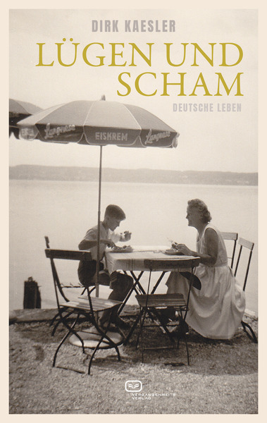 Lügen und Scham: Deutsche Leben. Ein Buch von Dirk Kaesler