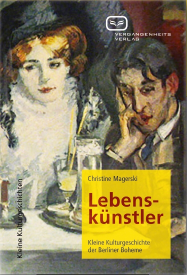 Lebenskünstler: Kleine Kulturgeschichte der Berliner Boheme. Ein Buch von Christine Magerski