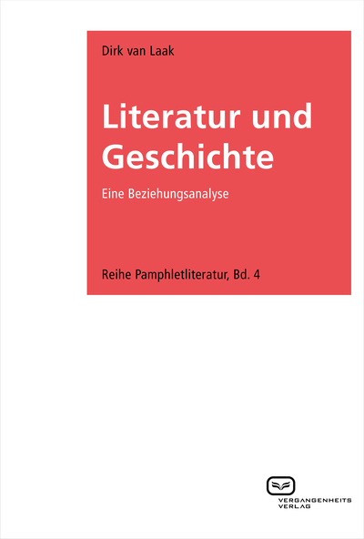 Literatur und Geschichte: Eine Beziehungsanalyse. Ein Buch von Dirk van Laak