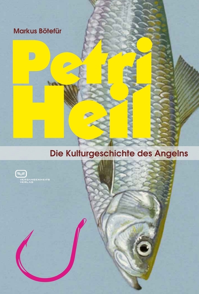 Petri Heil: Die Kulturgeschichte des Angelns. Ein Buch von Markus Bötefür