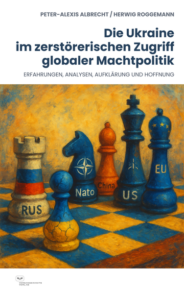 Die Ukraine im zerstörerischen Zugriff globaler Machtpolitik: Erfahrungen, Analysen, Aufklärung und Hoffnung. Ein Buch von Peter-Alexis Albrecht und Herwig Roggemann Die Ukraine im zerstörerischen Zugriff globaler Machtpolitik: Erfahrungen, Analysen, Aufklärung und Hoffnung. Ein Buch von Peter-Alexis Albrecht und Herwig Roggemann