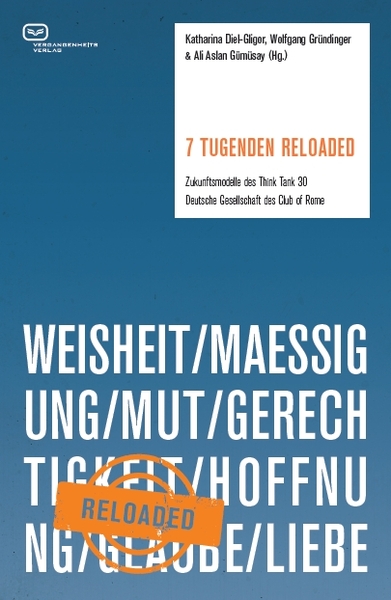 7 Tugenden reloaded: Zukunftsmodelle des Think Tank 30 / Deutsche Gesellschaft des Club of Rome. Ein Buch von Ali Aslan Gümüsay, Catriona E. McLaughlin, Christopher Wickert, Katharina Diel-Gligor, Marleen Triebiger, Santa Meyer-Nandi, Silke Noa Kumpf, Thomas Suermann de Nocker und Wolfgang Gründinger 7 Tugenden reloaded: Zukunftsmodelle des Think Tank 30 / Deutsche Gesellschaft des Club of Rome. Ein Buch von Ali Aslan Gümüsay, Catriona E. McLaughlin, Christopher Wickert, Katharina Diel-Gligor, Marleen Triebiger, Santa Meyer-Nandi, Silke Noa Kumpf, Thomas Suermann de Nocker und Wolfgang Gründinger