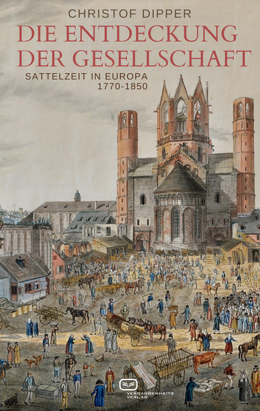 Die Entdeckung der Gesellschaft : Sattelzeit in Europa, 1770-1850 . Ein Buch von Christof Dipper