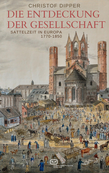 Die Entdeckung der Gesellschaft : Sattelzeit in Europa, 1770-1850 . Ein Buch von Christof Dipper Die Entdeckung der Gesellschaft : Sattelzeit in Europa, 1770-1850 . Ein Buch von Christof Dipper