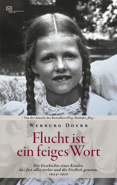 Flucht ist ein feiges Wort : Die Geschichte eines Kindes, das fast alles verlor und die Freiheit gewann. 1944 - 1950 . Ein Buch von Werburg Doerr Flucht ist ein feiges Wort : Die Geschichte eines Kindes, das fast alles verlor und die Freiheit gewann. 1944 - 1950 . Ein Buch von Werburg Doerr