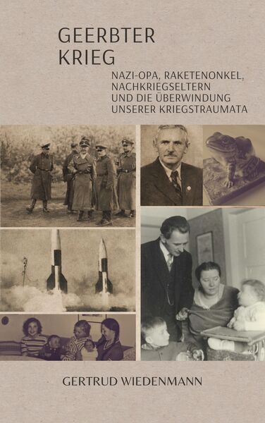 Geerbter Krieg: Nazi-Opa, Raketenonkel, Nachkriegseltern und die Überwindung unserer Kriegstraumata . Ein Buch von Gertrud Wiedenmann