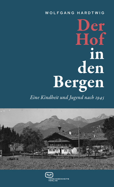 Der Hof in den Bergen : Eine Kindheit und Jugend nach 1945 . Ein Buch von Wolfgang Hardtwig
