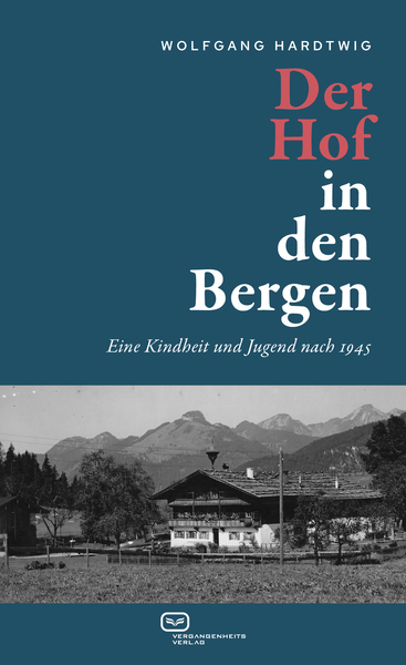 Der Hof in den Bergen : Eine Kindheit und Jugend nach 1945 (3. Aufl.). Ein Buch von Wolfgang Hardtwig Der Hof in den Bergen : Eine Kindheit und Jugend nach 1945 (3. Aufl.). Ein Buch von Wolfgang Hardtwig