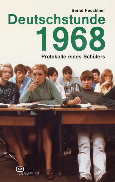 Deutschstunde 1968: Protokolle eines Schülers. Ein Buch von Bernd Feuchtner