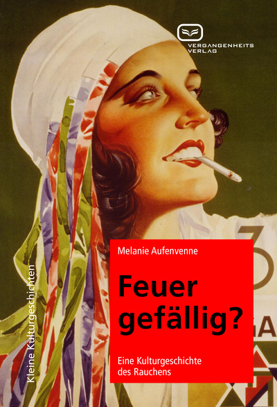 Feuer gefällig: Eine Kulturgeschichte des Rauchens. Ein Buch von Melanie Aufenvenne