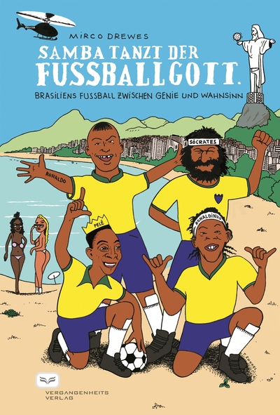 Samba tanzt der Fußballgott: Brasiliens Fußball zwischen Genie und Wahnsinn. Ein Buch von Mirco Drewes
