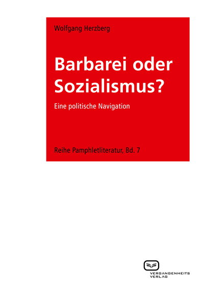 Barbarei oder Sozialismus? : Eine politische Navigation. Reihe Pamphletliteratur, Bd. 7 . Ein Buch von Wolfgang Herzberg