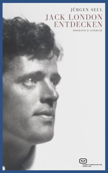 Jack London entdecken : Biografie & Lesebuch . Ein Buch von Jürgen Seul Jack London entdecken : Biografie & Lesebuch . Ein Buch von Jürgen Seul