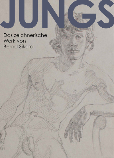 JUNGS: Das zeichnerische Werk von Bernd Sikora . Ein Buch von Bernd Sikora und Tobias Wachter (Hg.) JUNGS: Das zeichnerische Werk von Bernd Sikora . Ein Buch von Bernd Sikora und Tobias Wachter (Hg.)