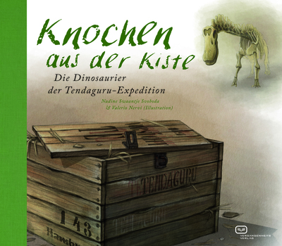 Knochen aus der Kiste: Die Dinosaurier der Tendaguru-Expedition. Ein Buch von Nadine Swaantje Svoboda Knochen aus der Kiste: Die Dinosaurier der Tendaguru-Expedition. Ein Buch von Nadine Swaantje Svoboda