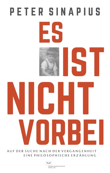 Es ist nicht vorbei: Auf der Suche nach der Vergangenheit : Eine philosophische Erzählung. Ein Buch von Peter Sinapius Es ist nicht vorbei: Auf der Suche nach der Vergangenheit : Eine philosophische Erzählung. Ein Buch von Peter Sinapius
