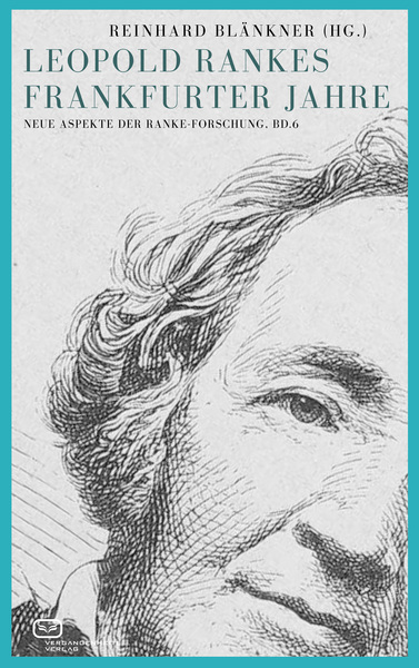 Leopold Rankes Frankfurter Jahre : Neue Aspekte der Ranke-Forschung, Bd. 6 . Ein Buch von Reinhard Blänkner (Hg.)