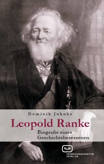 Leopold Ranke: Biografie eines Geschichtsbesessenen. Ein Buch von Dominik Juhnke Leopold Ranke: Biografie eines Geschichtsbesessenen. Ein Buch von Dominik Juhnke
