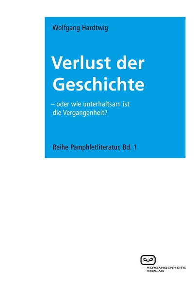 Verlust der Geschichte: Oder wie unterhaltsam ist die Vergangenheit?. Ein Buch von Wolfgang Hardtwig