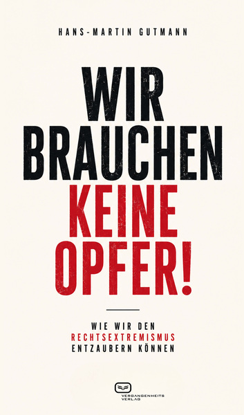 Wir brauchen keine Opfer! : Wie wir den Rechtsextremismus entzaubern können . Ein Buch von Hans-Martin Gutmann