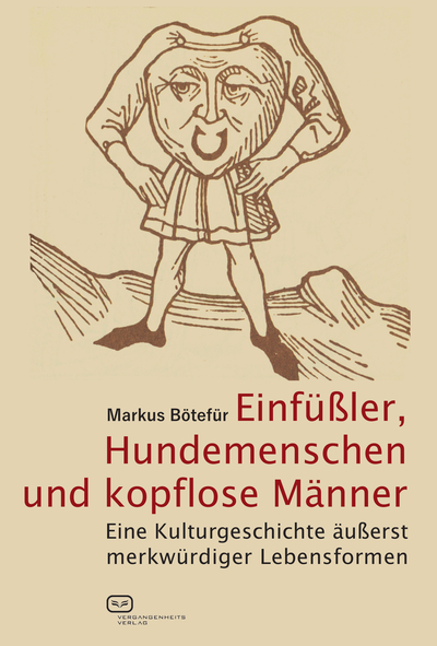 Einfüßler, Hundemenschen und kopflose Männer: Eine Kulturgeschichte äußerst merkwürdiger Lebensformen. Ein Buch von Markus Bötefür Einfüßler, Hundemenschen und kopflose Männer: Eine Kulturgeschichte äußerst merkwürdiger Lebensformen. Ein Buch von Markus Bötefür