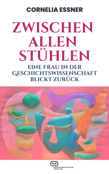Zwischen allen Stühlen : Eine Frau in der Geschichtswissenschaft blickt zurück . Ein Buch von Cornelia Essner Zwischen allen Stühlen : Eine Frau in der Geschichtswissenschaft blickt zurück . Ein Buch von Cornelia Essner