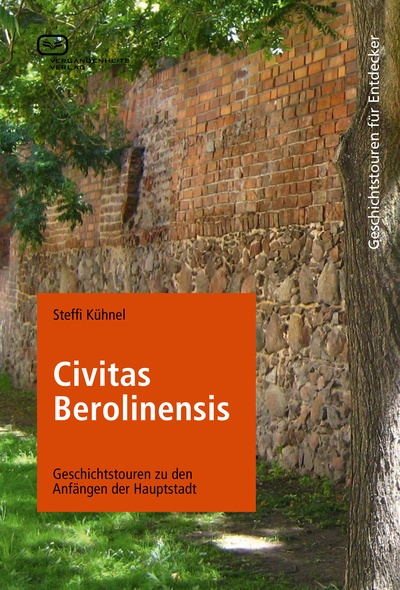 Civitas Berolinensis: Geschichtstouren zu den Anfängen der Hauptstadt. Ein Buch von Steffi Kühnel