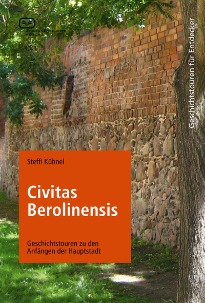 Civitas Berolinensis: Geschichtstouren zu den Anfängen der Hauptstadt. Ein Buch von Steffi Kühnel Civitas Berolinensis: Geschichtstouren zu den Anfängen der Hauptstadt. Ein Buch von Steffi Kühnel