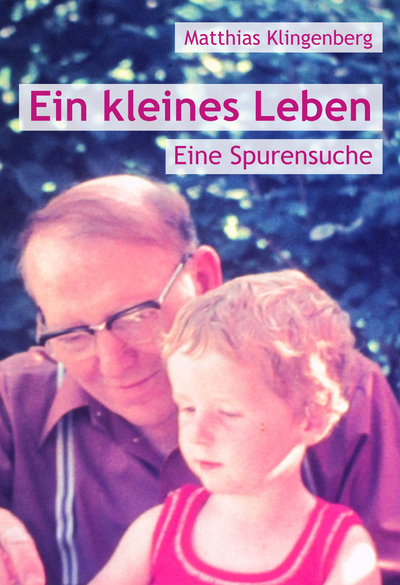 Ein kleines Leben: Eine Spurensuche. Ein Buch von Matthias Klingenberg