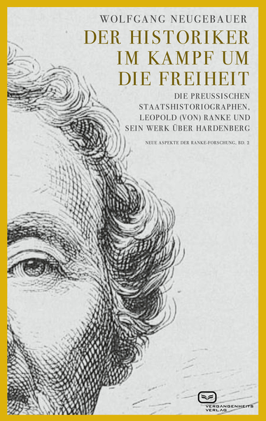 Der Historiker im Kampf um die Freiheit : Die preußischen Staatshistoriographen, Leopold (von) Ranke und sein Werk über Hardenberg (Neue Aspekte der Ranke-Forschung, Bd. 2) . Ein Buch von Wolfgang Neugebauer