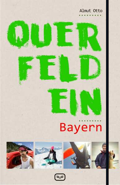 Querfeldein Bayern: Crossover-Freizeitführer. Ein Buch von Almut Otto Querfeldein Bayern: Crossover-Freizeitführer. Ein Buch von Almut Otto