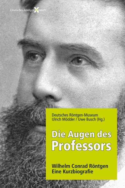 Die Augen des Professors: Wilhelm Conrad Röntgen – Eine Kurzbiografie. Ein Buch von  Deutsches Röntgen-Museum, Ulrich  Mödder und Uwe Busch