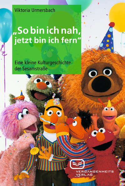 So bin ich nah, jetzt bin ich fern: Eine kleine Kulturgeschichte der Sesamstraße. Ein Buch von Viktoria  Urmersbach